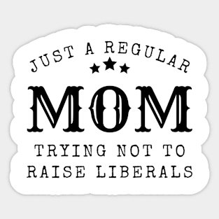 Just a regular mom trying not to raise liberal Sticker